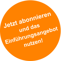 Jetzt abonnieren und das  Einf�hrungsangebot  nutzen!